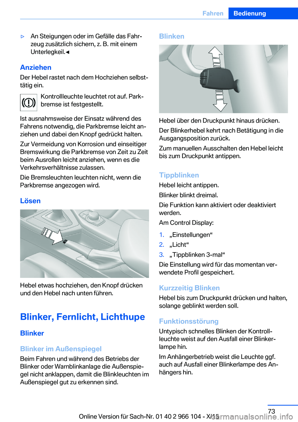 BMW 3 SERIES 2016 Betriebsanleitungen (in German) ▷An Steigungen oder im Gefälle das Fahr‐
zeug zusätzlich sichern, z. B. mit einem
Unterlegkeil.◀
Anziehen
Der Hebel rastet nach dem Hochziehen selbst‐
tätig ein.
Kontrollleuchte leuchtet ro BMW 3 SERIES 2016 Betriebsanleitungen (in German) ▷An Steigungen oder im Gefälle das Fahr‐
zeug zusätzlich sichern, z. B. mit einem
Unterlegkeil.◀
Anziehen
Der Hebel rastet nach dem Hochziehen selbst‐
tätig ein.
Kontrollleuchte leuchtet ro