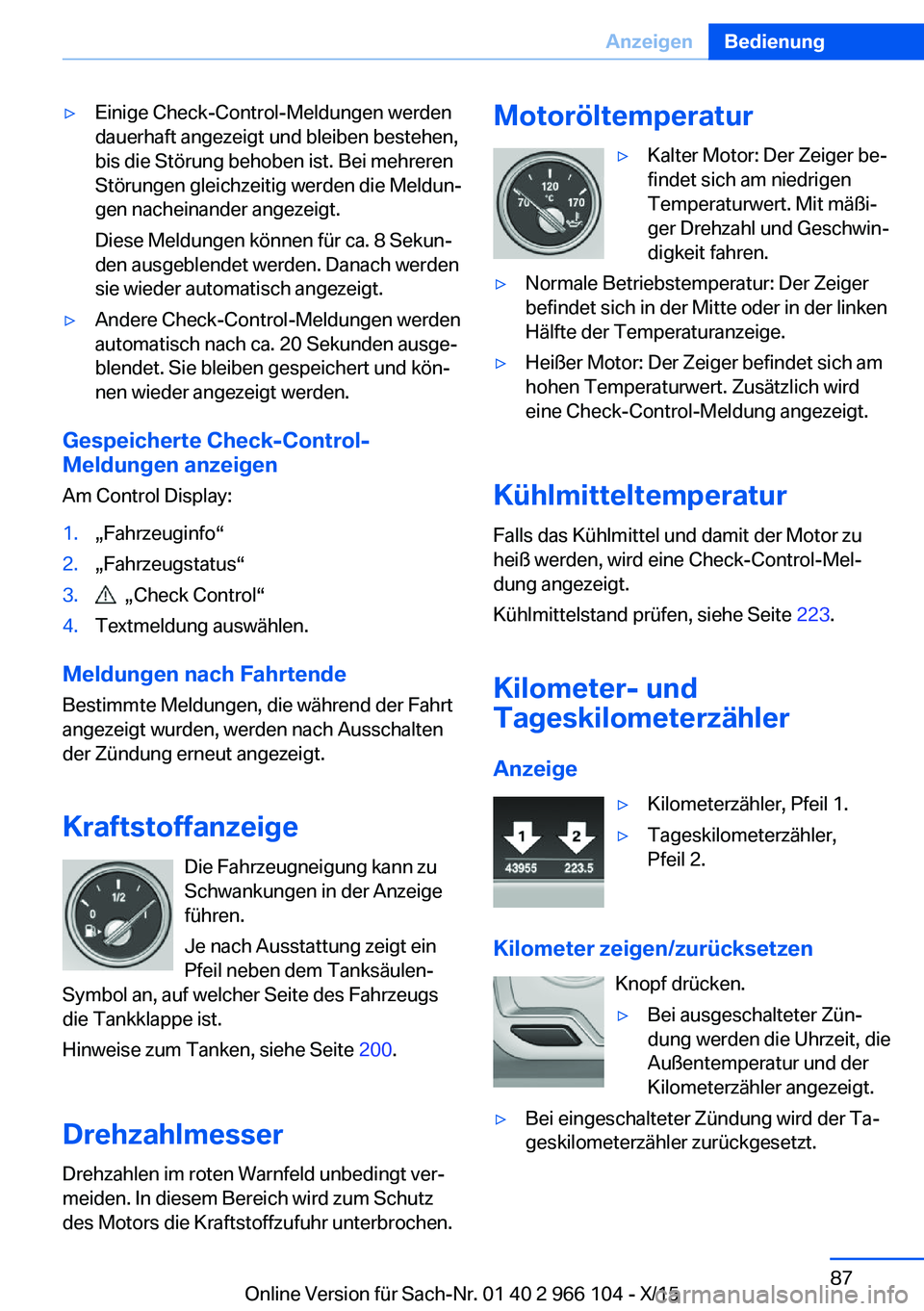 BMW 3 SERIES 2016  Betriebsanleitungen (in German) ▷Einige Check-Control-Meldungen werden
dauerhaft angezeigt und bleiben bestehen,
bis die Störung behoben ist. Bei mehreren
Störungen gleichzeitig werden die Meldun‐
gen nacheinander angezeigt.
D