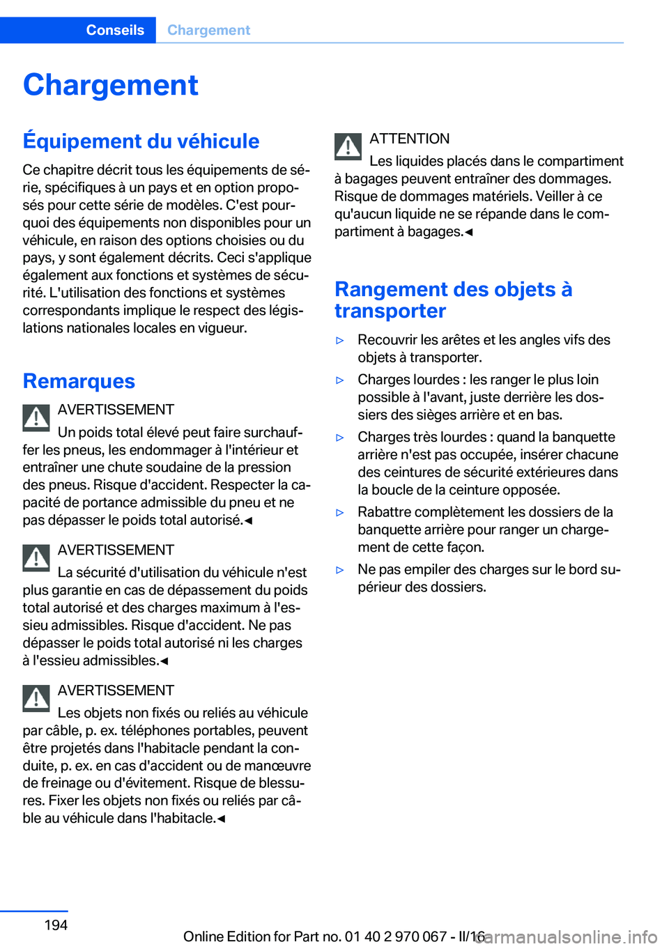 BMW 3 SERIES 2016 Notices Demploi (in French) ChargementÉquipement du véhiculeCe chapitre décrit tous les équipements de sé‐
rie, spécifiques à un pays et en option propo‐
sés pour cette série de modèles. C'est pour‐
quoi des BMW 3 SERIES 2016 Notices Demploi (in French) ChargementÉquipement du véhiculeCe chapitre décrit tous les équipements de sé‐
rie, spécifiques à un pays et en option propo‐
sés pour cette série de modèles. C'est pour‐
quoi des