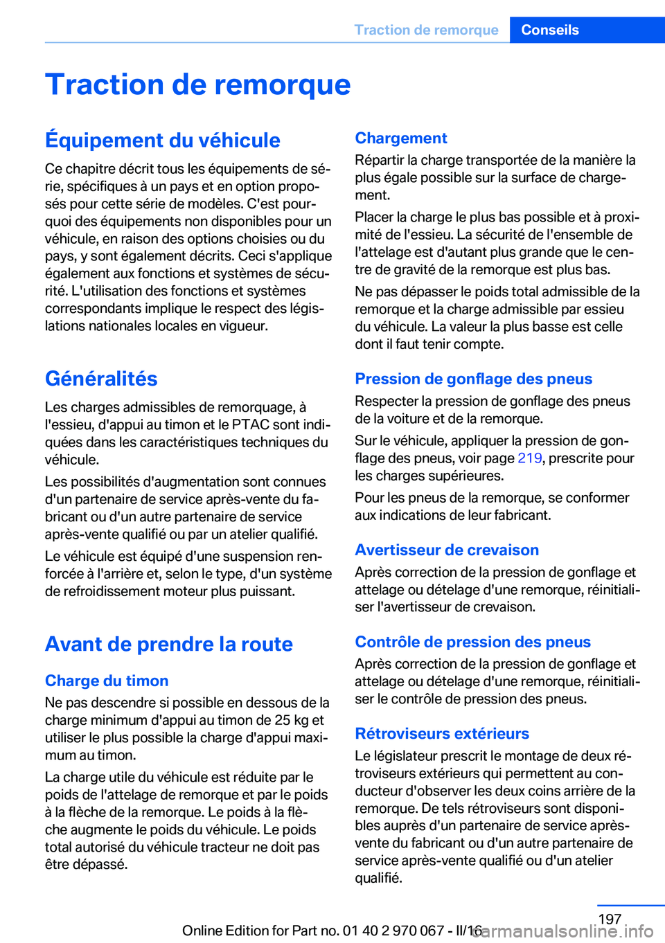 BMW 3 SERIES 2016 Notices Demploi (in French) Traction de remorqueÉquipement du véhicule
Ce chapitre décrit tous les équipements de sé‐
rie, spécifiques à un pays et en option propo‐
sés pour cette série de modèles. C'est pour BMW 3 SERIES 2016 Notices Demploi (in French) Traction de remorqueÉquipement du véhicule
Ce chapitre décrit tous les équipements de sé‐
rie, spécifiques à un pays et en option propo‐
sés pour cette série de modèles. C'est pour
