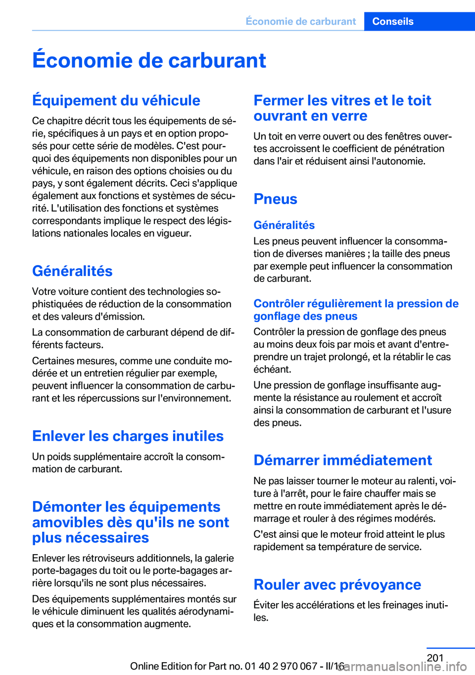 BMW 3 SERIES 2016 Notices Demploi (in French) Économie de carburantÉquipement du véhiculeCe chapitre décrit tous les équipements de sé‐
rie, spécifiques à un pays et en option propo‐
sés pour cette série de modèles. C'est pour BMW 3 SERIES 2016 Notices Demploi (in French) Économie de carburantÉquipement du véhiculeCe chapitre décrit tous les équipements de sé‐
rie, spécifiques à un pays et en option propo‐
sés pour cette série de modèles. C'est pour