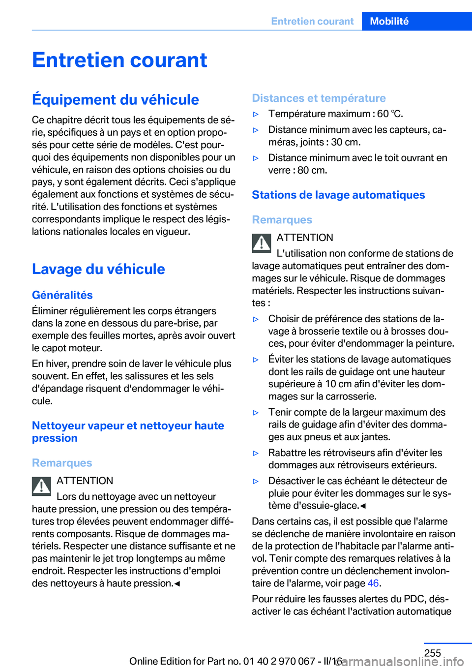 BMW 3 SERIES 2016 Notices Demploi (in French) Entretien courantÉquipement du véhicule
Ce chapitre décrit tous les équipements de sé‐
rie, spécifiques à un pays et en option propo‐
sés pour cette série de modèles. C'est pour‐
q BMW 3 SERIES 2016 Notices Demploi (in French) Entretien courantÉquipement du véhicule
Ce chapitre décrit tous les équipements de sé‐
rie, spécifiques à un pays et en option propo‐
sés pour cette série de modèles. C'est pour‐
q
