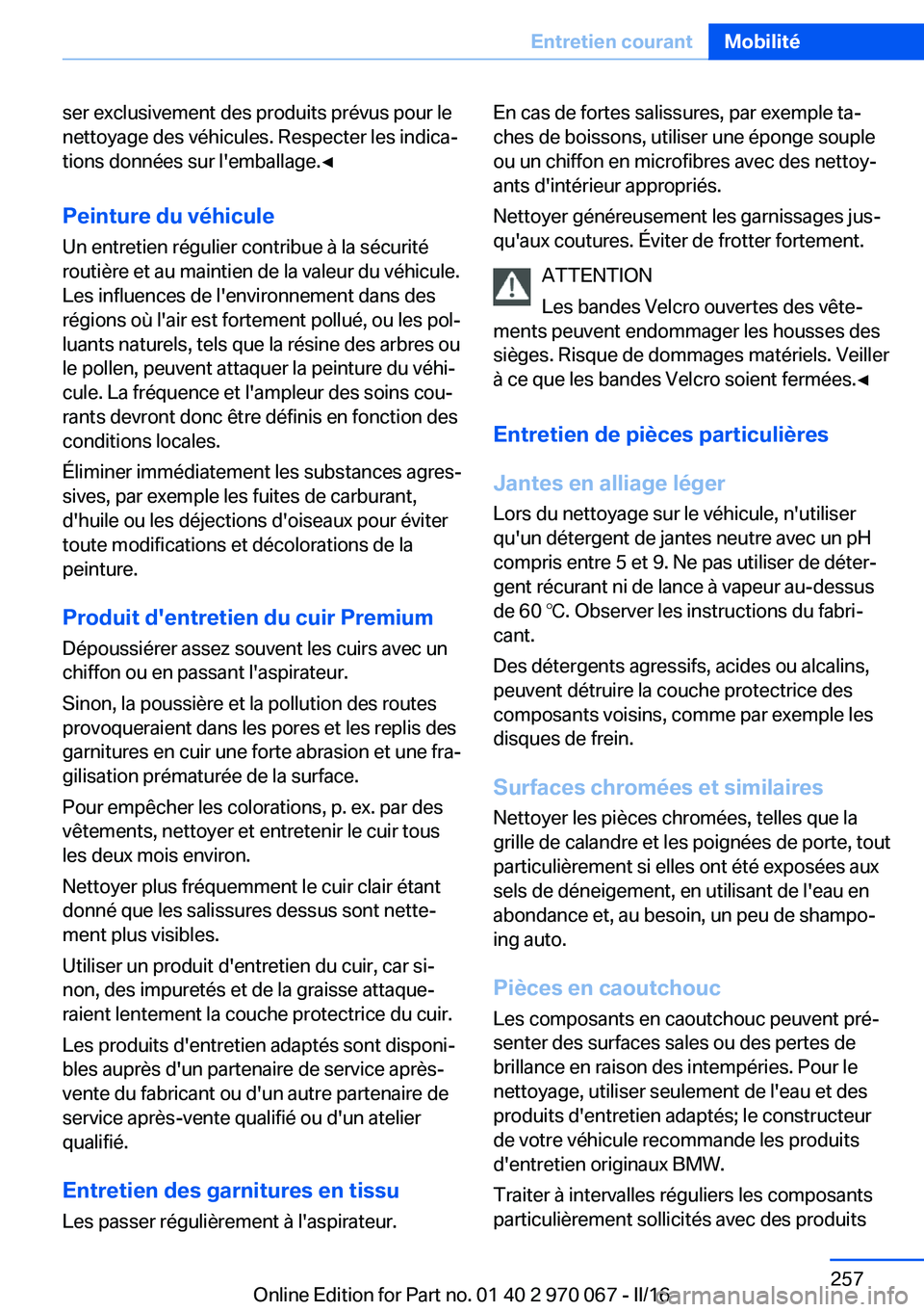 BMW 3 SERIES 2016 Notices Demploi (in French) ser exclusivement des produits prévus pour le
nettoyage des véhicules. Respecter les indica‐
tions données sur l'emballage.◀
Peinture du véhicule Un entretien régulier contribue à la sé BMW 3 SERIES 2016 Notices Demploi (in French) ser exclusivement des produits prévus pour le
nettoyage des véhicules. Respecter les indica‐
tions données sur l'emballage.◀
Peinture du véhicule Un entretien régulier contribue à la sé