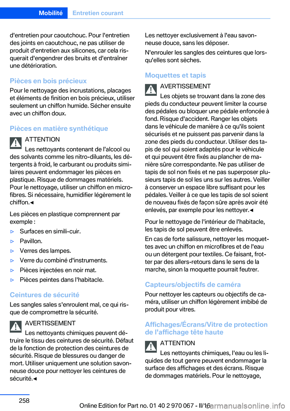 BMW 3 SERIES 2016 Notices Demploi (in French) d'entretien pour caoutchouc. Pour l'entretien
des joints en caoutchouc, ne pas utiliser de
produit d'entretien aux silicones, car cela ris‐
querait d'engendrer des bruits et d'en BMW 3 SERIES 2016 Notices Demploi (in French) d'entretien pour caoutchouc. Pour l'entretien
des joints en caoutchouc, ne pas utiliser de
produit d'entretien aux silicones, car cela ris‐
querait d'engendrer des bruits et d'en