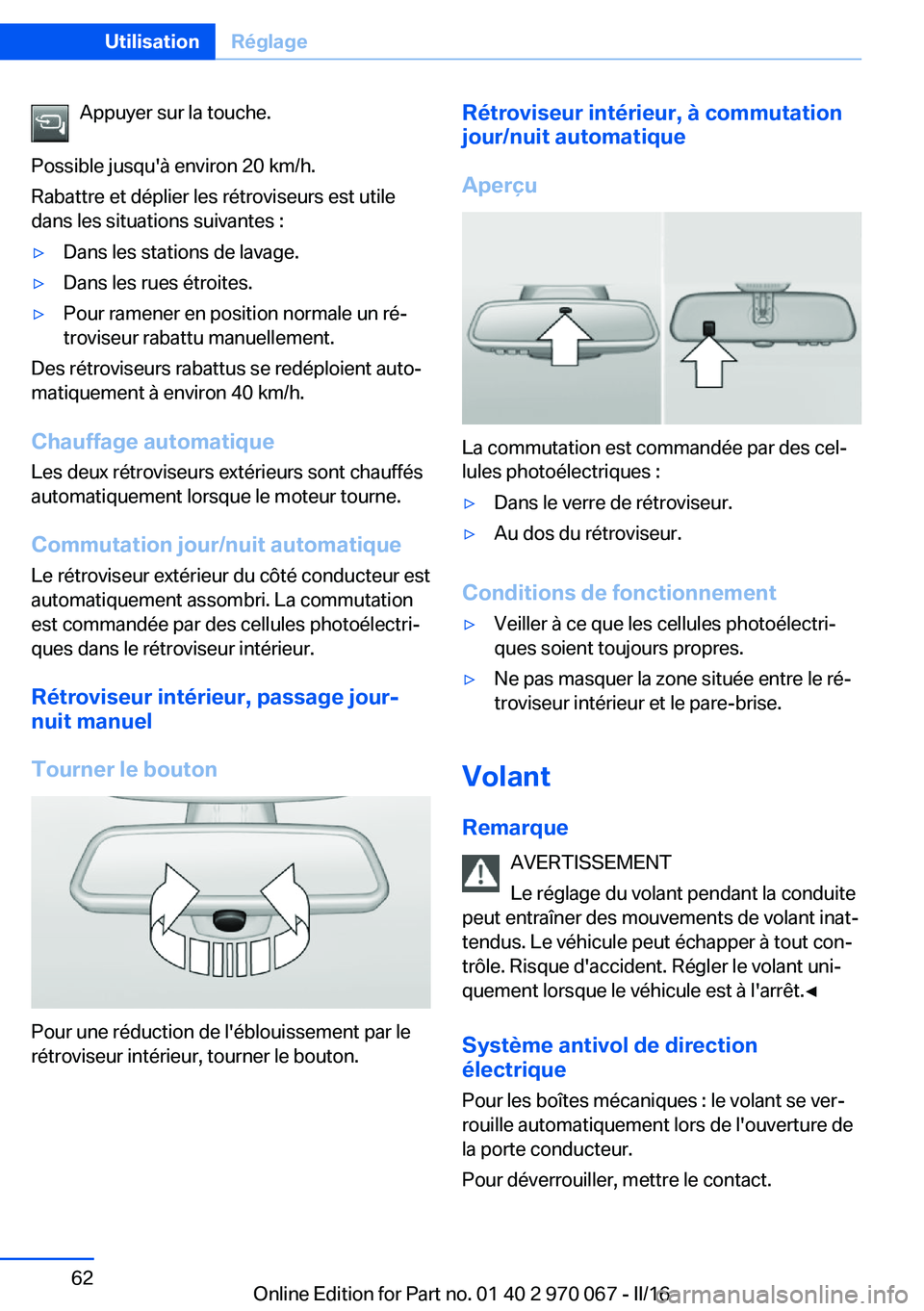 BMW 3 SERIES 2016 Notices Demploi (in French) Appuyer sur la touche.
Possible jusqu'à environ 20 km/h.
Rabattre et déplier les rétroviseurs est utile
dans les situations suivantes :▷Dans les stations de lavage.▷Dans les rues étroites. BMW 3 SERIES 2016 Notices Demploi (in French) Appuyer sur la touche.
Possible jusqu'à environ 20 km/h.
Rabattre et déplier les rétroviseurs est utile
dans les situations suivantes :▷Dans les stations de lavage.▷Dans les rues étroites.