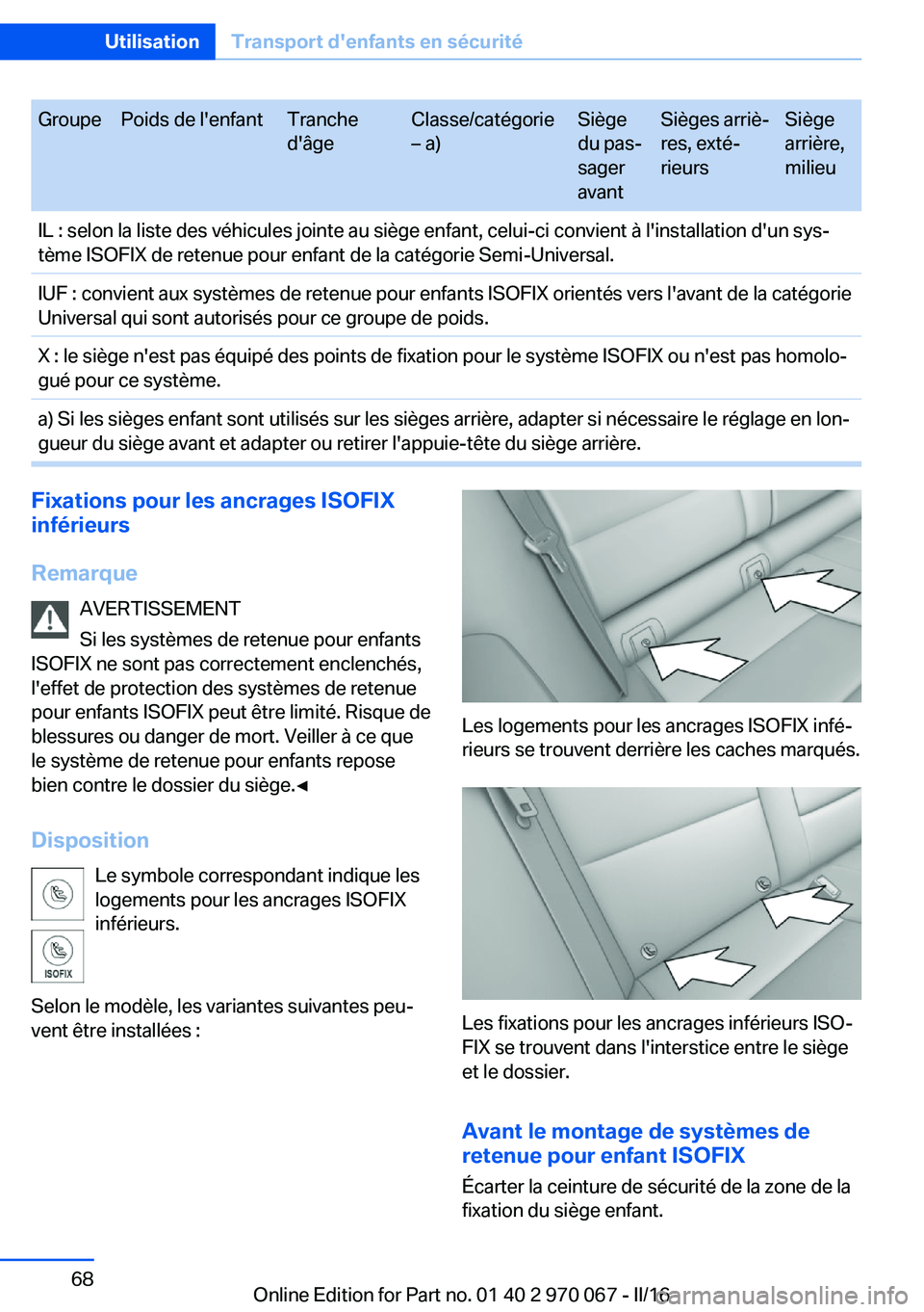 BMW 3 SERIES 2016 Notices Demploi (in French) GroupePoids de l'enfantTranche
d'âgeClasse/catégorie
– a)Siège
du pas‐
sager
avantSièges arriè‐
res, exté‐
rieursSiège
arrière,
milieuIL : selon la liste des véhicules jointe BMW 3 SERIES 2016 Notices Demploi (in French) GroupePoids de l'enfantTranche
d'âgeClasse/catégorie
– a)Siège
du pas‐
sager
avantSièges arriè‐
res, exté‐
rieursSiège
arrière,
milieuIL : selon la liste des véhicules jointe