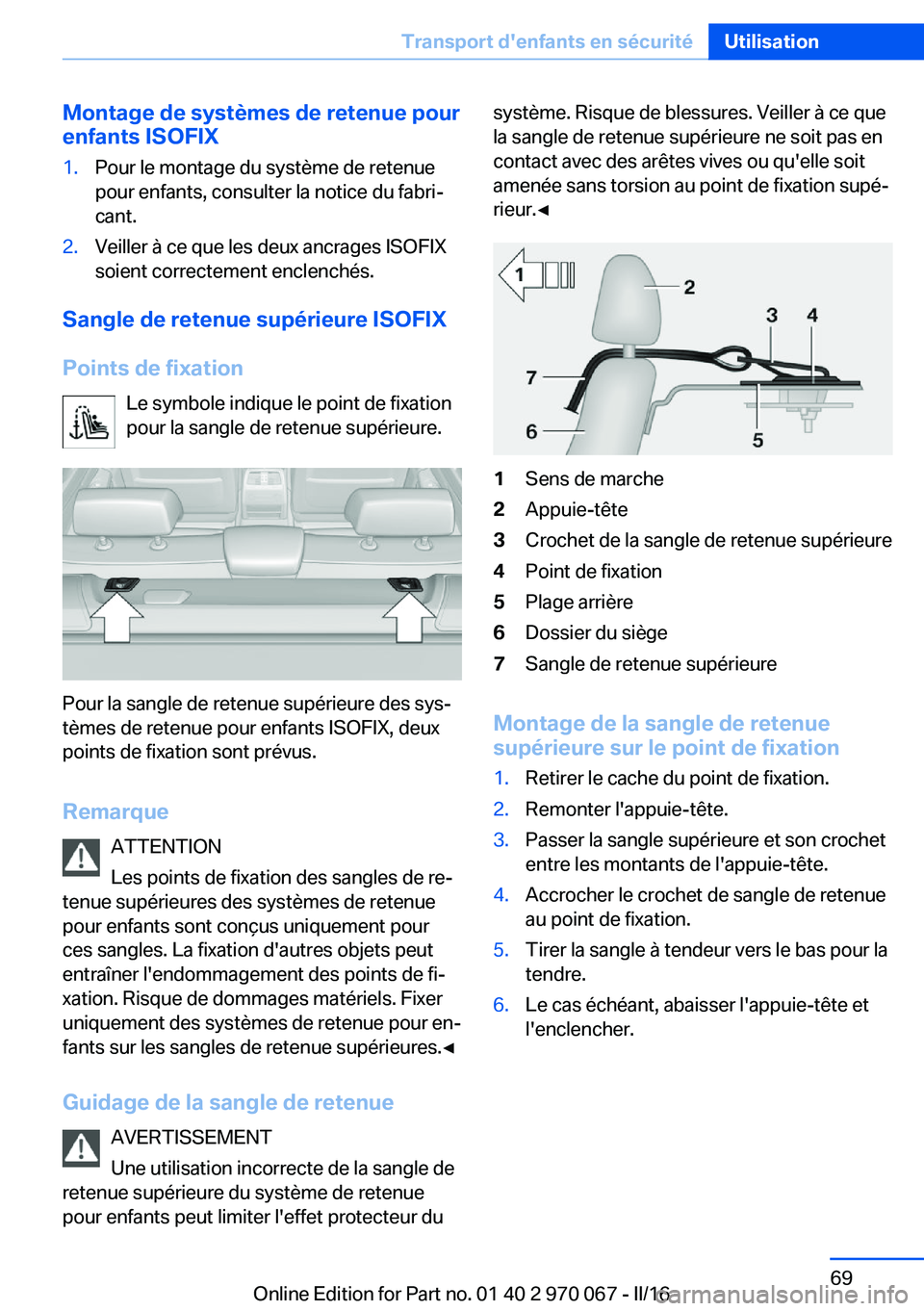BMW 3 SERIES 2016 Notices Demploi (in French) Montage de systèmes de retenue pourenfants ISOFIX1.Pour le montage du système de retenue
pour enfants, consulter la notice du fabri‐
cant.2.Veiller à ce que les deux ancrages ISOFIX
soient correc BMW 3 SERIES 2016 Notices Demploi (in French) Montage de systèmes de retenue pourenfants ISOFIX1.Pour le montage du système de retenue
pour enfants, consulter la notice du fabri‐
cant.2.Veiller à ce que les deux ancrages ISOFIX
soient correc