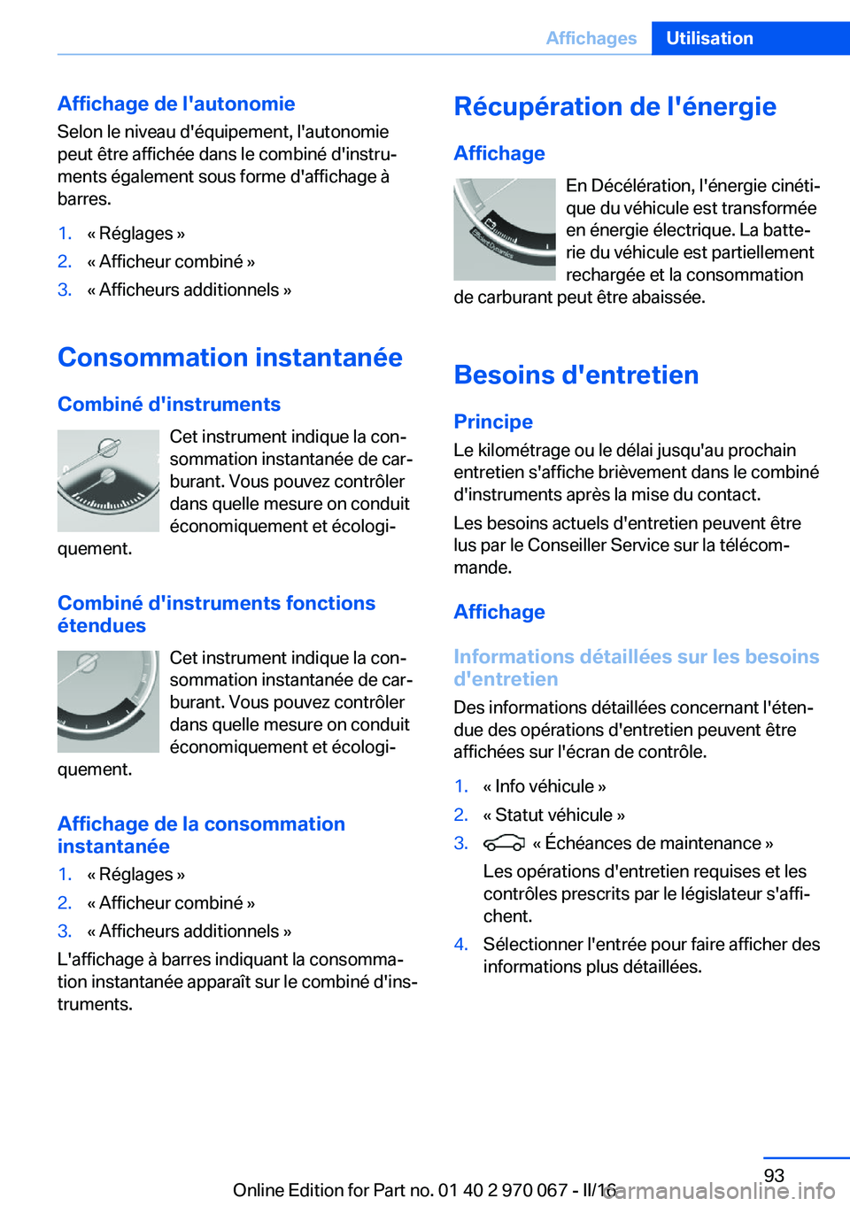 BMW 3 SERIES 2016 Notices Demploi (in French) Affichage de l'autonomieSelon le niveau d'équipement, l'autonomie
peut être affichée dans le combiné d'instru‐
ments également sous forme d'affichage à
barres.1.« Réglage BMW 3 SERIES 2016 Notices Demploi (in French) Affichage de l'autonomieSelon le niveau d'équipement, l'autonomie
peut être affichée dans le combiné d'instru‐
ments également sous forme d'affichage à
barres.1.« Réglage