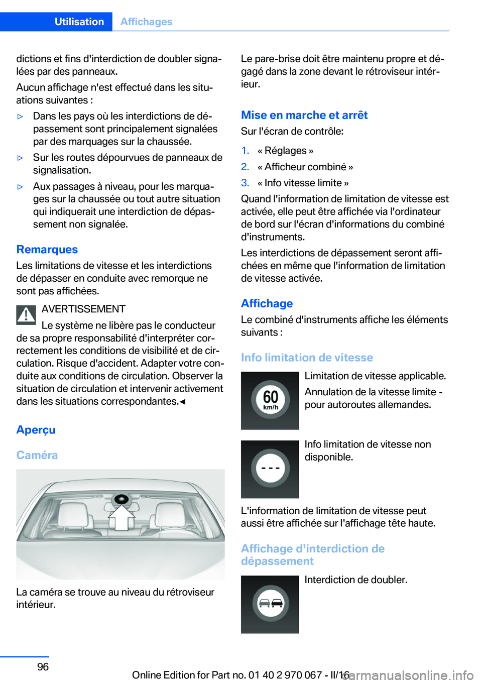 BMW 3 SERIES 2016 Notices Demploi (in French) dictions et fins d'interdiction de doubler signa‐
lées par des panneaux.
Aucun affichage n'est effectué dans les situ‐
ations suivantes :▷Dans les pays où les interdictions de dé‐
BMW 3 SERIES 2016 Notices Demploi (in French) dictions et fins d'interdiction de doubler signa‐
lées par des panneaux.
Aucun affichage n'est effectué dans les situ‐
ations suivantes :▷Dans les pays où les interdictions de dé‐