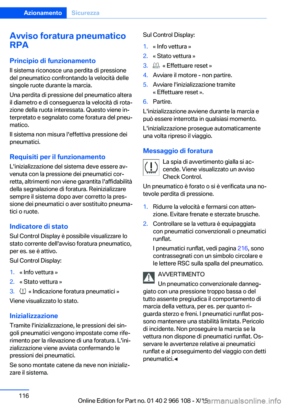 BMW 3 SERIES 2016 Libretti Di Uso E manutenzione (in Italian) Avviso foratura pneumatico
RPA
Principio di funzionamento
Il sistema riconosce una perdita di pressione
del pneumatico confrontando la velocità delle
singole ruote durante la marcia.
Una perdita di p BMW 3 SERIES 2016 Libretti Di Uso E manutenzione (in Italian) Avviso foratura pneumatico
RPA
Principio di funzionamento
Il sistema riconosce una perdita di pressione
del pneumatico confrontando la velocità delle
singole ruote durante la marcia.
Una perdita di p