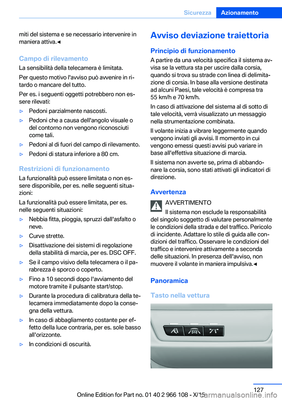 BMW 3 SERIES 2016 Libretti Di Uso E manutenzione (in Italian) miti del sistema e se necessario intervenire in
maniera attiva.◀
Campo di rilevamento La sensibilità della telecamera è limitata.
Per questo motivo l'avviso può avvenire in ri‐
tardo o manc BMW 3 SERIES 2016 Libretti Di Uso E manutenzione (in Italian) miti del sistema e se necessario intervenire in
maniera attiva.◀
Campo di rilevamento La sensibilità della telecamera è limitata.
Per questo motivo l'avviso può avvenire in ri‐
tardo o manc