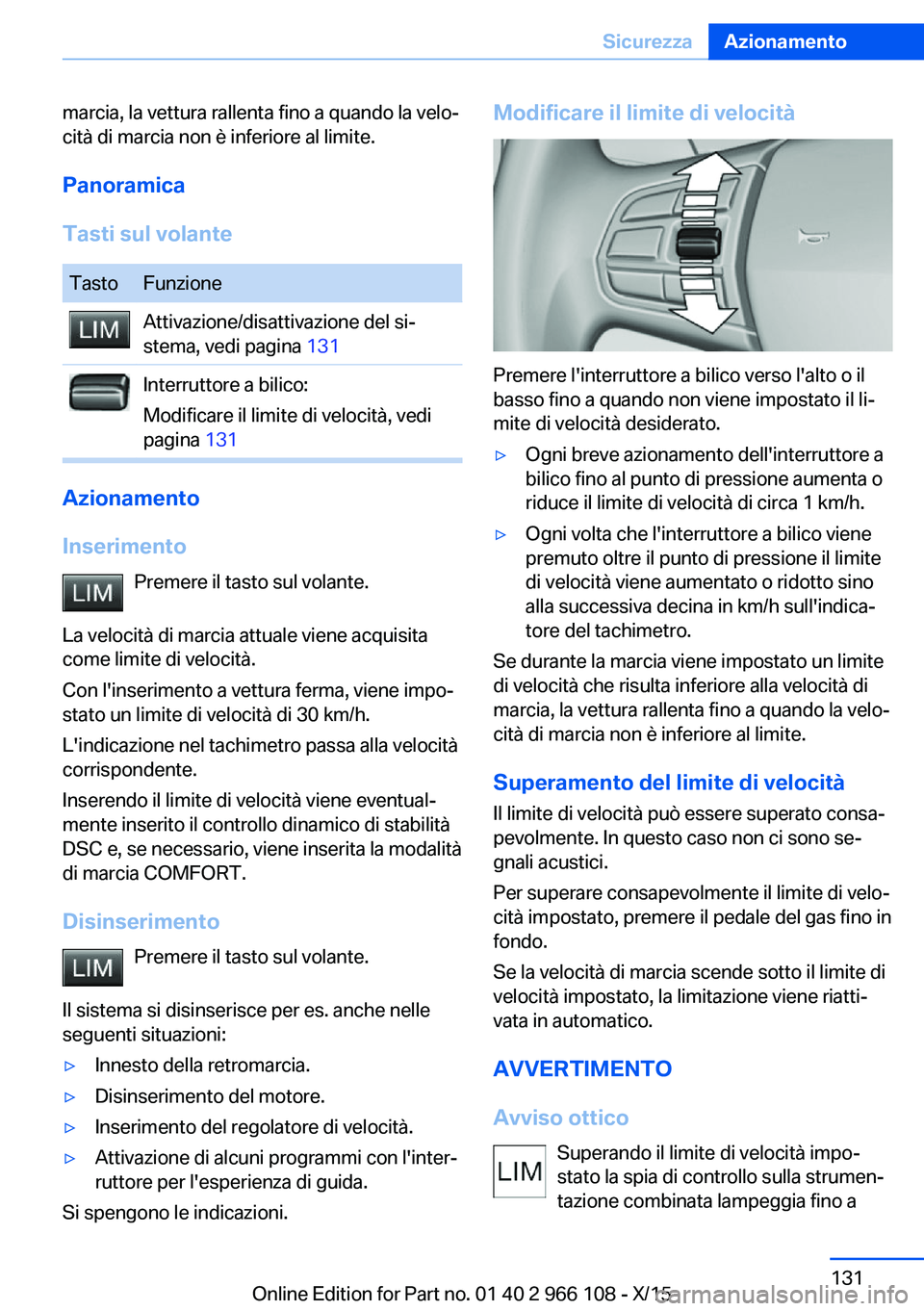 BMW 3 SERIES 2016 Libretti Di Uso E manutenzione (in Italian) marcia, la vettura rallenta fino a quando la velo‐
cità di marcia non è inferiore al limite.
Panoramica
Tasti sul volanteTastoFunzioneAttivazione/disattivazione del si‐
stema, vedi pagina 131In BMW 3 SERIES 2016 Libretti Di Uso E manutenzione (in Italian) marcia, la vettura rallenta fino a quando la velo‐
cità di marcia non è inferiore al limite.
Panoramica
Tasti sul volanteTastoFunzioneAttivazione/disattivazione del si‐
stema, vedi pagina 131In