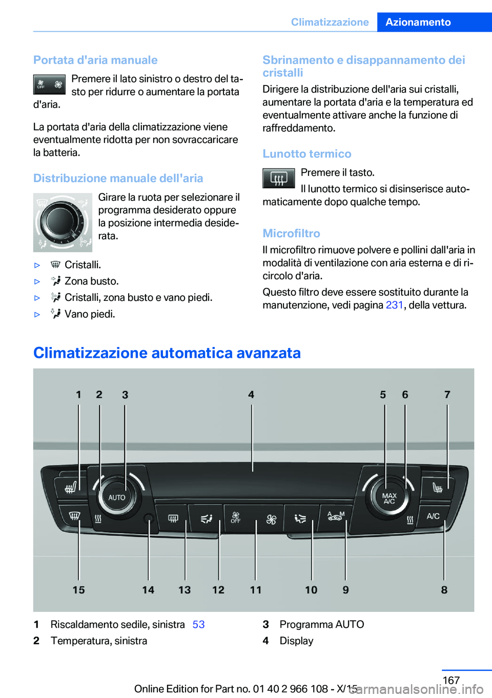 BMW 3 SERIES 2016 Libretti Di Uso E manutenzione (in Italian) Portata d'aria manualePremere il lato sinistro o destro del ta‐
sto per ridurre o aumentare la portata
d'aria.
La portata d'aria della climatizzazione viene
eventualmente ridotta per non BMW 3 SERIES 2016 Libretti Di Uso E manutenzione (in Italian) Portata d'aria manualePremere il lato sinistro o destro del ta‐
sto per ridurre o aumentare la portata
d'aria.
La portata d'aria della climatizzazione viene
eventualmente ridotta per non