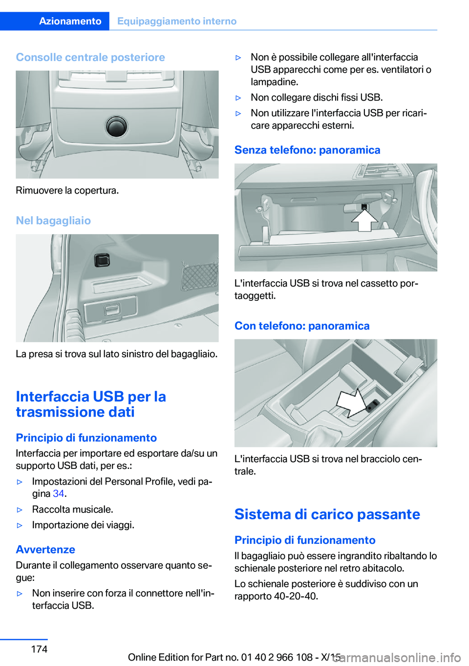 BMW 3 SERIES 2016 Libretti Di Uso E manutenzione (in Italian) Consolle centrale posteriore
Rimuovere la copertura.Nel bagagliaio
La presa si trova sul lato sinistro del bagagliaio.
Interfaccia USB per la trasmissione dati
Principio di funzionamento Interfaccia p BMW 3 SERIES 2016 Libretti Di Uso E manutenzione (in Italian) Consolle centrale posteriore
Rimuovere la copertura.Nel bagagliaio
La presa si trova sul lato sinistro del bagagliaio.
Interfaccia USB per la trasmissione dati
Principio di funzionamento Interfaccia p