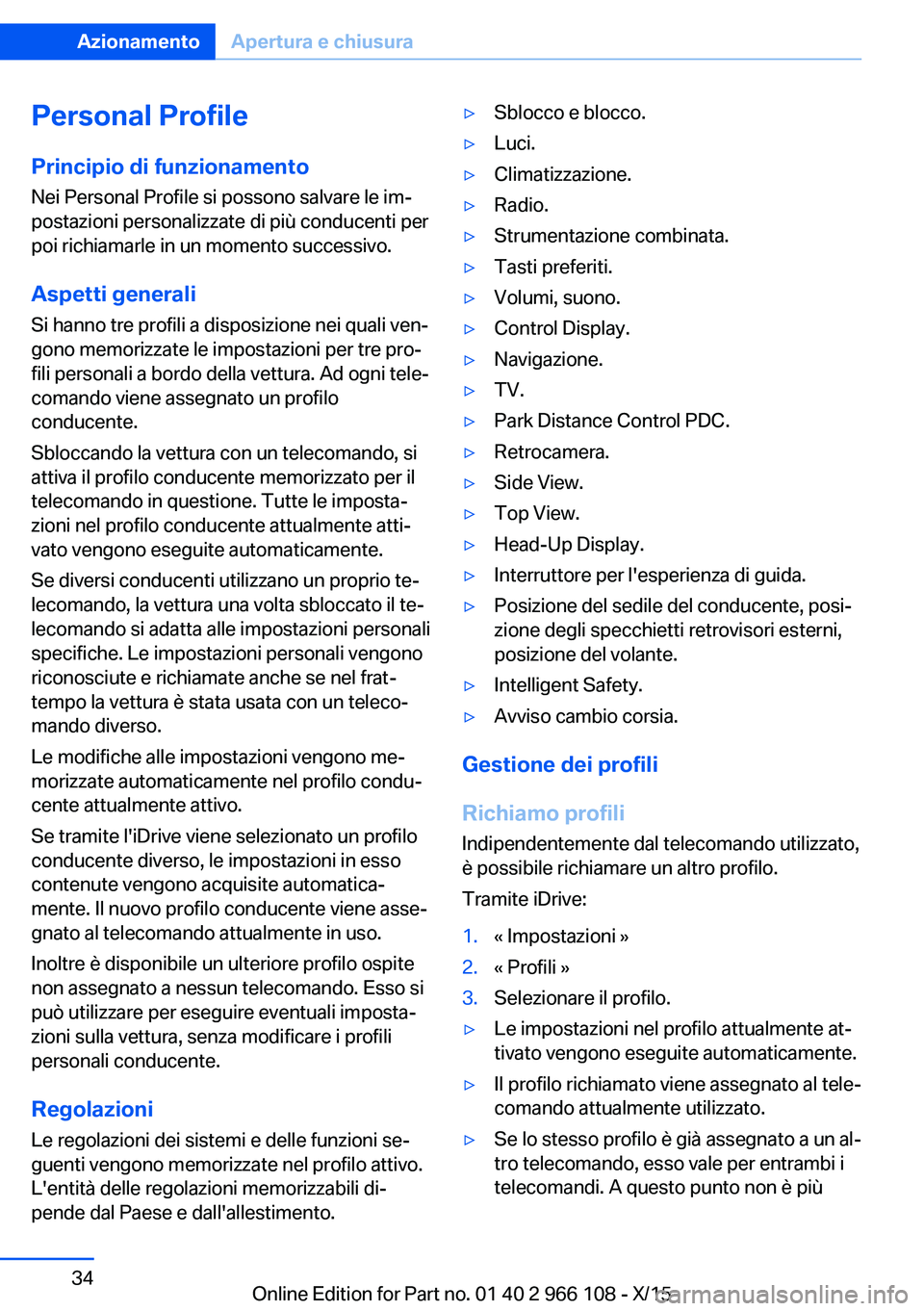 BMW 3 SERIES 2016 Libretti Di Uso E manutenzione (in Italian) Personal Profile
Principio di funzionamento
Nei Personal Profile si possono salvare le im‐
postazioni personalizzate di più conducenti per
poi richiamarle in un momento successivo.
Aspetti generali BMW 3 SERIES 2016 Libretti Di Uso E manutenzione (in Italian) Personal Profile
Principio di funzionamento
Nei Personal Profile si possono salvare le im‐
postazioni personalizzate di più conducenti per
poi richiamarle in un momento successivo.
Aspetti generali