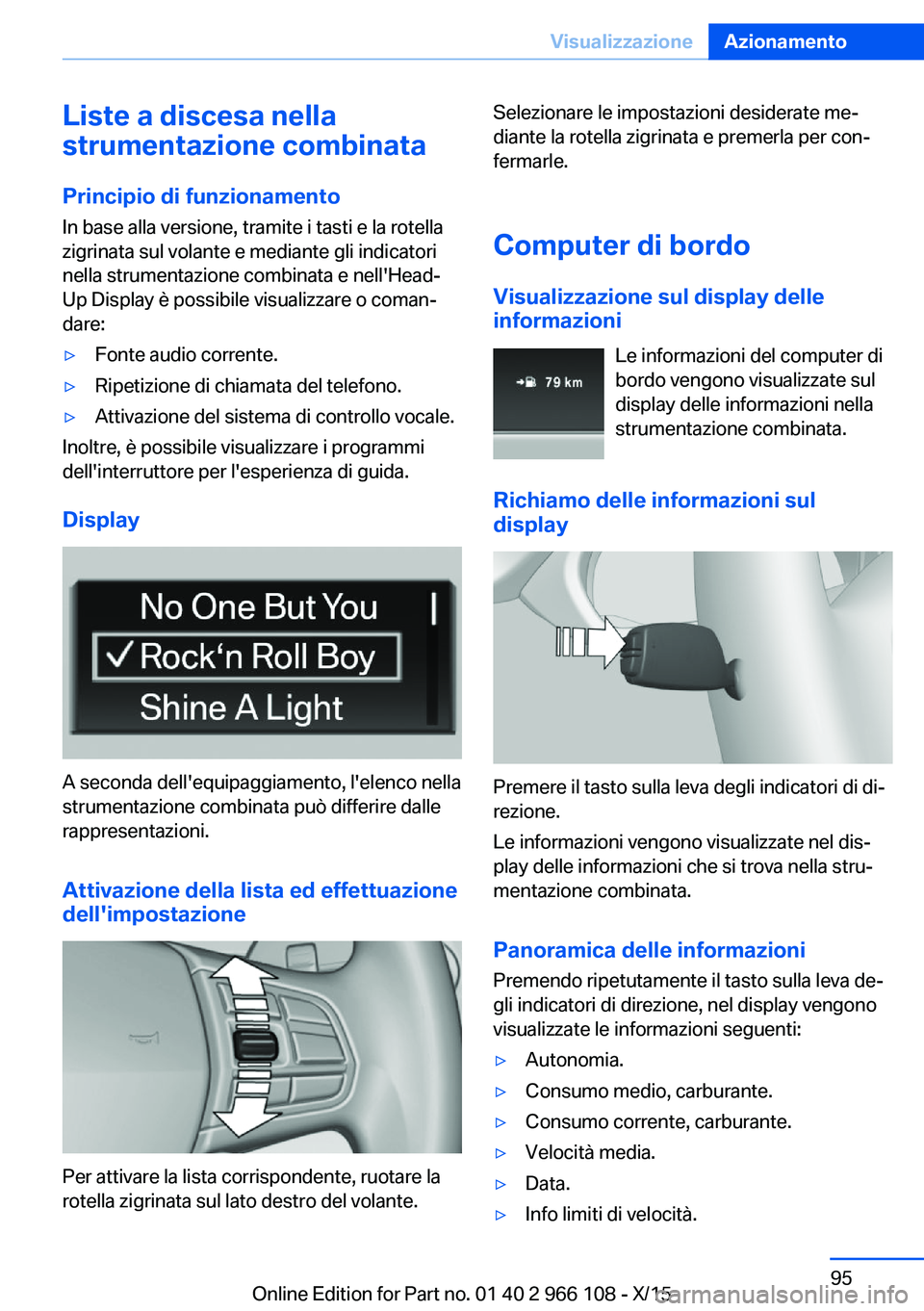 BMW 3 SERIES 2016 Libretti Di Uso E manutenzione (in Italian) Liste a discesa nella
strumentazione combinata
Principio di funzionamento
In base alla versione, tramite i tasti e la rotella
zigrinata sul volante e mediante gli indicatori
nella strumentazione combi BMW 3 SERIES 2016 Libretti Di Uso E manutenzione (in Italian) Liste a discesa nella
strumentazione combinata
Principio di funzionamento
In base alla versione, tramite i tasti e la rotella
zigrinata sul volante e mediante gli indicatori
nella strumentazione combi