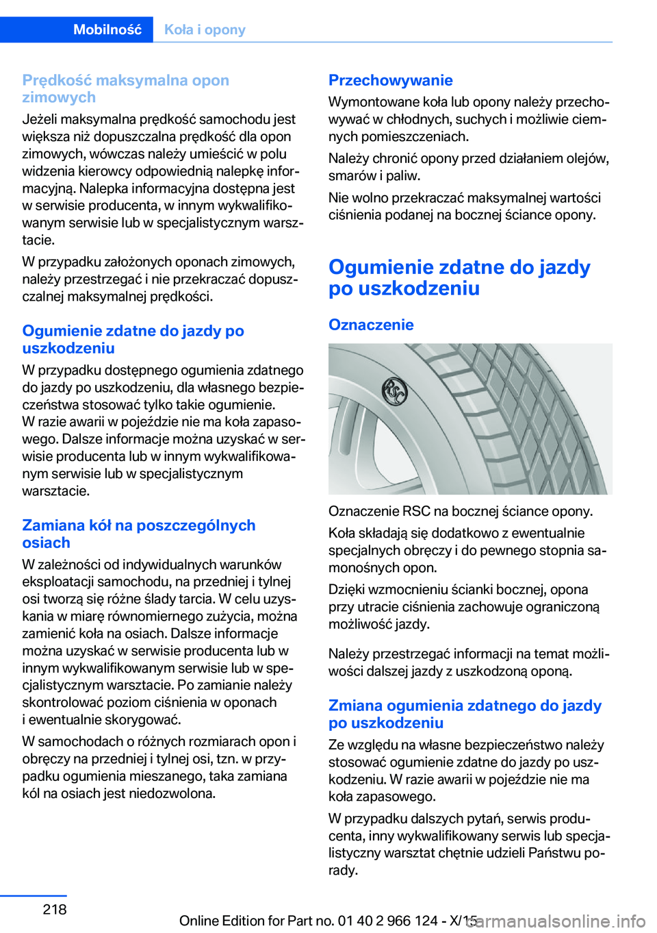 BMW 3 SERIES 2016 Instrukcja obsługi (in Polish) Prędkość maksymalna opon
zimowych
Jeżeli maksymalna prędkość samochodu jest
większa niż dopuszczalna prędkość dla opon
zimowych, wówczas należy umieścić w polu
widzenia kierowcy odpowi BMW 3 SERIES 2016 Instrukcja obsługi (in Polish) Prędkość maksymalna opon
zimowych
Jeżeli maksymalna prędkość samochodu jest
większa niż dopuszczalna prędkość dla opon
zimowych, wówczas należy umieścić w polu
widzenia kierowcy odpowi