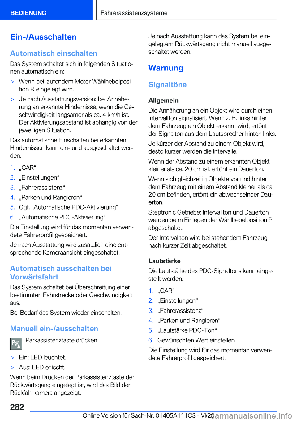 BMW 3 SERIES SEDAN PLUG-IN HYBRID 2021  Betriebsanleitungen (in German) �E�i�n�-�/�A�u�s�s�c�h�a�l�t�e�n
�A�u�t�o�m�a�t�i�s�c�h��e�i�n�s�c�h�a�l�t�e�n �D�a�s��S�y�s�t�e�m��s�c�h�a�l�t�e�t��s�i�c�h��i�n��f�o�l�g�e�n�d�e�n��S�i�t�u�a�t�i�oj
�n�e�n��a�u�t�o�m�a�t�i�