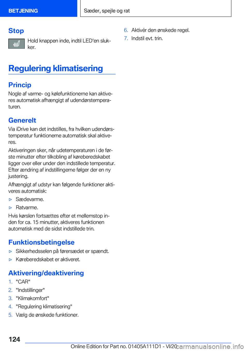 BMW 3 SERIES SEDAN PLUG-IN HYBRID 2021  InstruktionsbØger (in Danish) �S�t�o�p�H�o�l�d��k�n�a�p�p�e�n��i�n�d�e�,��i�n�d�t�i�l��L�E�D�'�e�n��s�l�u�kj
�k�e�r�.
�R�e�g�u�l�e�r�i�n�g��k�l�i�m�a�t�i�s�e�r�i�n�g
�P�r�i�n�c�i�p �N�o�g�l�e��a�f��v�a�r�m�e�-��o�g�