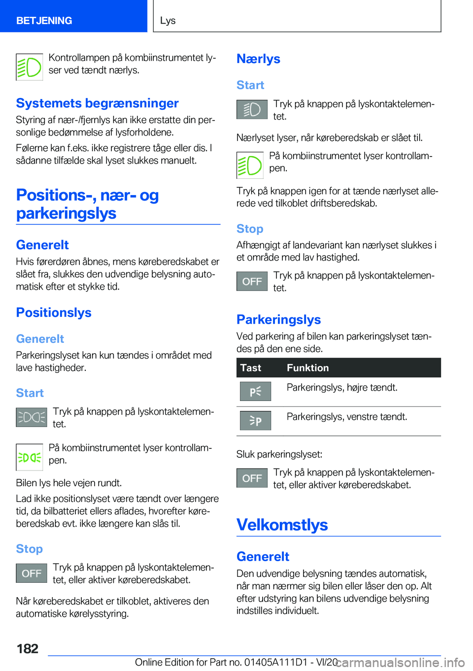 BMW 3 SERIES SEDAN PLUG-IN HYBRID 2021  InstruktionsbØger (in Danish) �K�o�n�t�r�o�l�l�a�m�p�e�n��p�å��k�o�m�b�i�i�n�s�t�r�u�m�e�n�t�e�t��l�yj
�s�e�r��v�e�d��t�æ�n�d�t��n�æ�r�l�y�s�.
�S�y�s�t�e�m�e�t�s��b�e�g�r�æ�n�s�n�i�n�g�e�r �S�t�y�r�i�n�g��a�f��n�æ�r