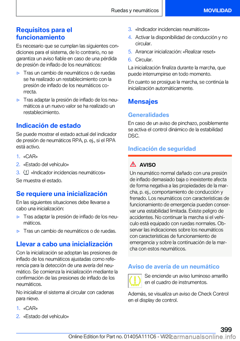 BMW 3 SERIES SEDAN PLUG-IN HYBRID 2021  Manuales de Empleo (in Spanish) �R�e�q�u�i�s�i�t�o�s��p�a�r�a��e�l
�f�u�n�c�i�o�n�a�m�i�e�n�t�o
�E�s��n�e�c�e�s�a�r�i�o��q�u�e��s�e��c�u�m�p�l�a�n��l�a�s��s�i�g�u�i�e�n�t�e�s��c�o�nª
�d�i�c�i�o�n�e�s��p�a�r�a��e�l��s�i