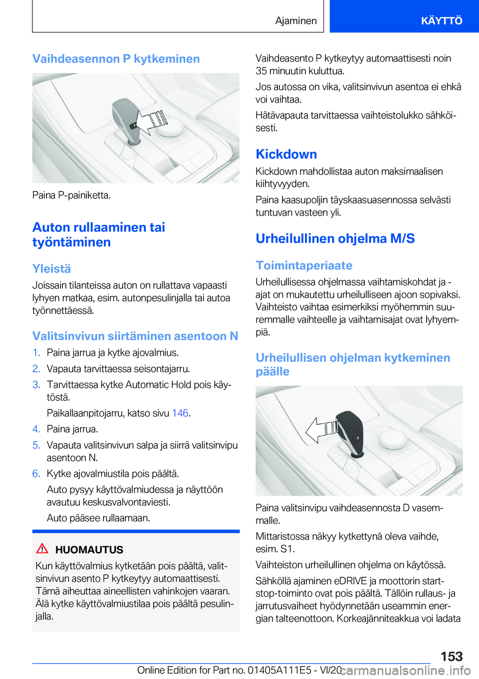 BMW 3 SERIES SEDAN PLUG-IN HYBRID 2021  Omistajan Käsikirja (in Finnish) �V�a�i�h�d�e�a�s�e�n�n�o�n��P��k�y�t�k�e�m�i�n�e�n
�P�a�i�n�a��P�-�p�a�i�n�i�k�e�t�t�a�.�A�u�t�o�n��r�u�l�l�a�a�m�i�n�e�n��t�a�i
�t�y�
