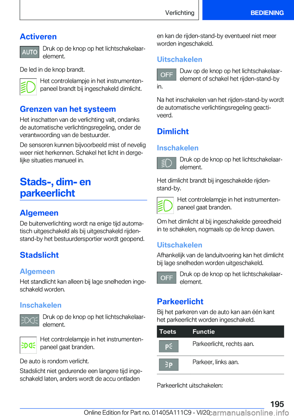BMW 3 SERIES SEDAN PLUG-IN HYBRID 2021  Instructieboekjes (in Dutch) �A�c�t�i�v�e�r�e�n�D�r�u�k��o�p��d�e��k�n�o�p��o�p��h�e�t��l�i�c�h�t�s�c�h�a�k�e�l�a�a�rj�e�l�e�m�e�n�t�.
�D�e��l�e�d��i�n��d�e��k�n�o�p��b�r�a�n�d�t�. �H�e�t��c�o�n�t�r�o�l�e�l�a�m�p�j�e