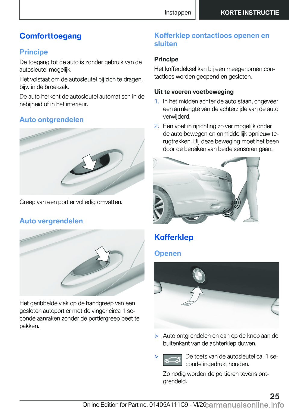 BMW 3 SERIES SEDAN PLUG-IN HYBRID 2021  Instructieboekjes (in Dutch) �C�o�m�f�o�r�t�t�o�e�g�a�n�g
�P�r�i�n�c�i�p�e �D�e��t�o�e�g�a�n�g��t�o�t��d�e��a�u�t�o��i�s��z�o�n�d�e�r��g�e�b�r�u�i�k��v�a�n��d�e
�a�u�t�o�s�l�e�u�t�e�l��m�o�g�e�l�i�j�k�.
�H�e�t��v�o�l�s