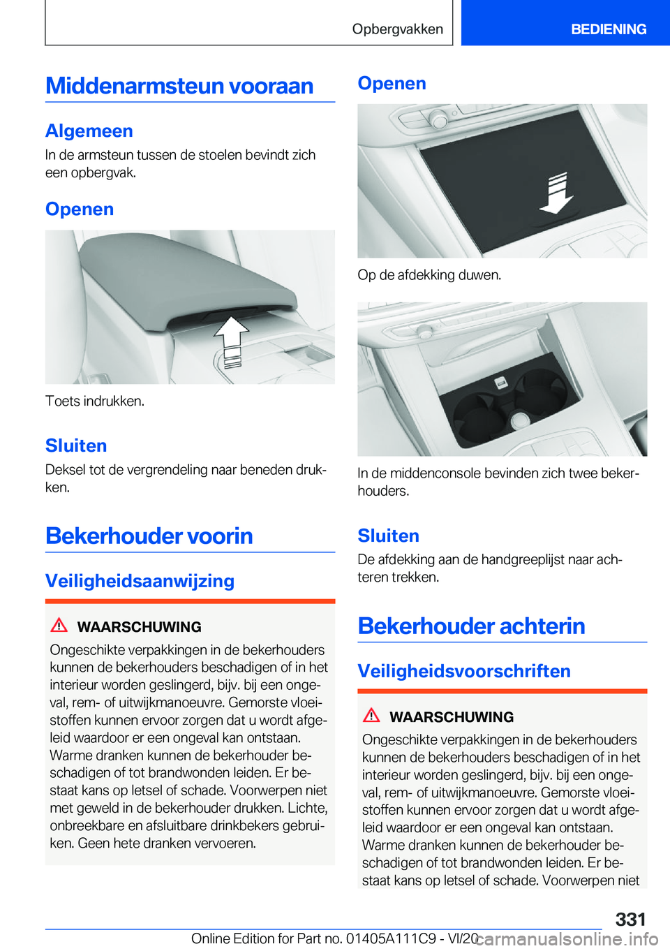 BMW 3 SERIES SEDAN PLUG-IN HYBRID 2021  Instructieboekjes (in Dutch) �M�i�d�d�e�n�a�r�m�s�t�e�u�n��v�o�o�r�a�a�n
�A�l�g�e�m�e�e�n
�I�n��d�e��a�r�m�s�t�e�u�n��t�u�s�s�e�n��d�e��s�t�o�e�l�e�n��b�e�v�i�n�d�t��z�i�c�h
�e�e�n��o�p�b�e�r�g�v�a�k�.
�O�p�e�n�e�n
�T�o�