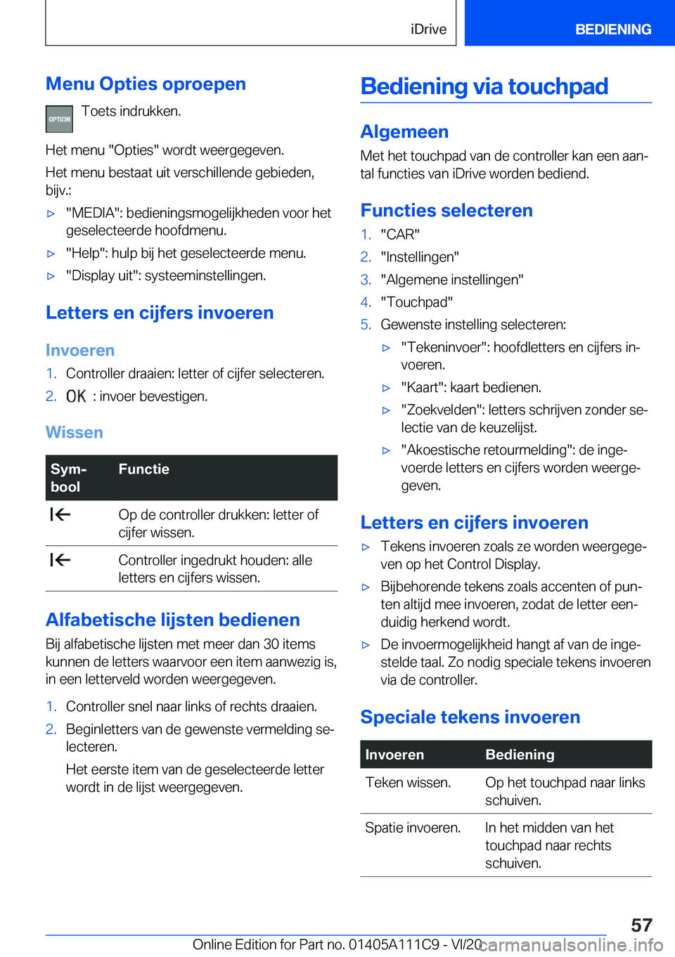 BMW 3 SERIES SEDAN PLUG-IN HYBRID 2021  Instructieboekjes (in Dutch) �M�e�n�u��O�p�t�i�e�s��o�p�r�o�e�p�e�n�T�o�e�t�s��i�n�d�r�u�k�k�e�n�.
�H�e�t��m�e�n�u���O�p�t�i�e�s���w�o�r�d�t��w�e�e�r�g�e�g�e�v�e�n�.
�H�e�t��m�e�n�u��b�e�s�t�a�a�t��u�i�t��v�e�r�s�c�h