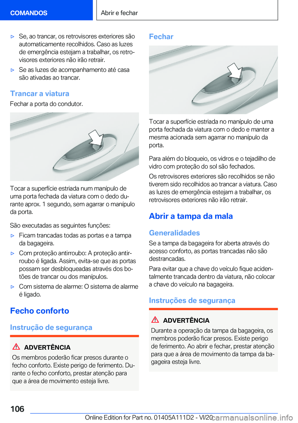 BMW 3 SERIES SEDAN PLUG-IN HYBRID 2021  Manual do condutor (in Portuguese) 'x�S�e�,��a�o��t�r�a�n�c�a�r�,��o�s��r�e�t�r�o�v�i�s�o�r�e�s��e�x�t�e�r�i�o�r�e�s��s�ã�o
�a�u�t�o�m�a�t�i�c�a�m�e�n�t�e��r�e�c�o�l�h�i�d�o�s�.��C�a�s�o��a�s��l�u�z�e�s
�d�e��e�m�e�r�g�