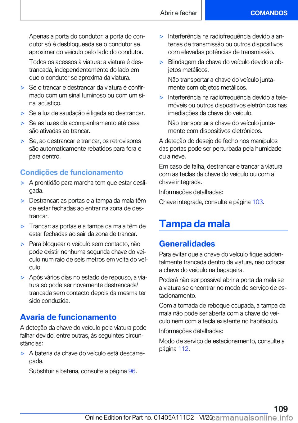 BMW 3 SERIES SEDAN PLUG-IN HYBRID 2021  Manual do condutor (in Portuguese) �A�p�e�n�a�s��a��p�o�r�t�a��d�o��c�o�n�d�u�t�o�r�:��a��p�o�r�t�a��d�o��c�o�nª
�d�u�t�o�r��s�ó��é��d�e�s�b�l�o�q�u�e�a�d�a��s�e��o��c�o�n�d�u�t�o�r��s�e
�a�p�r�o�x�i�m�a�r��d�o��v�