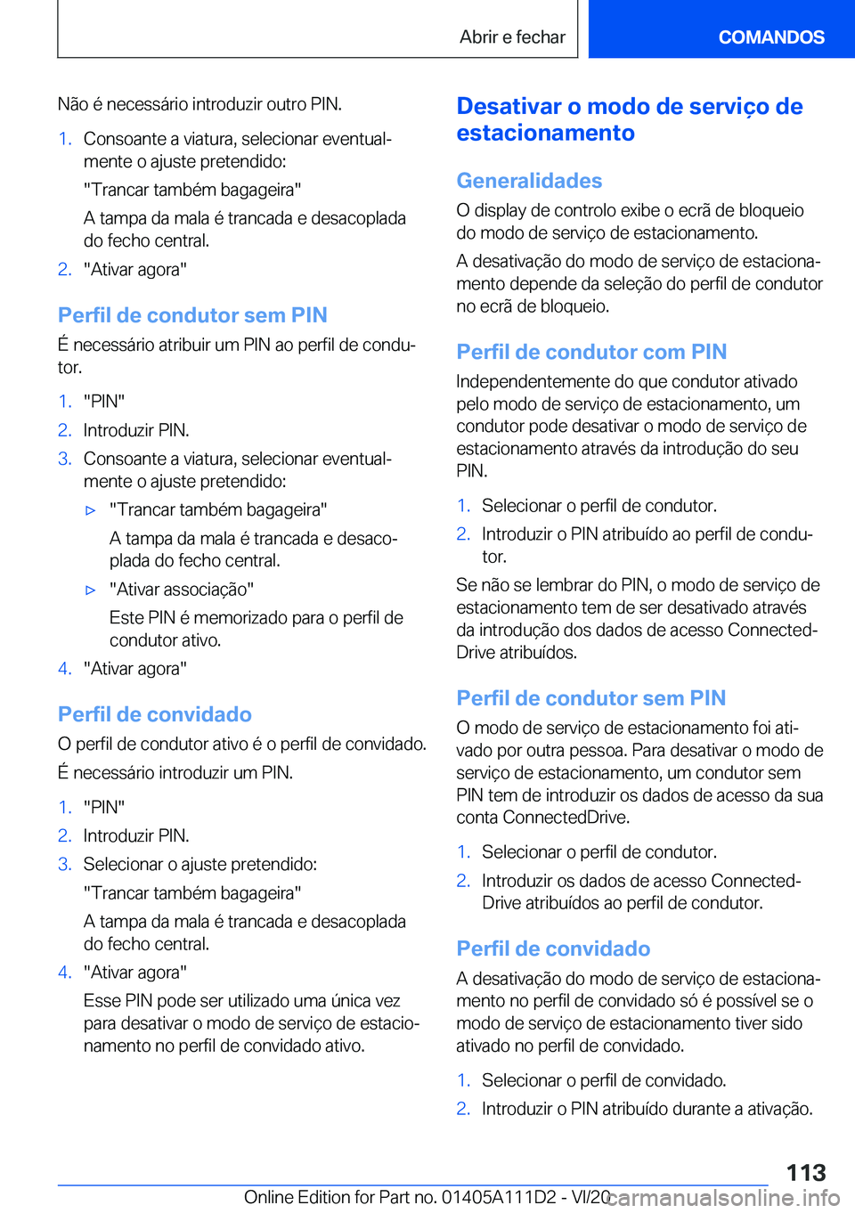 BMW 3 SERIES SEDAN PLUG-IN HYBRID 2021  Manual do condutor (in Portuguese) �N�ã�o��é��n�e�c�e�s�s�á�r�i�o��i�n�t�r�o�d�u�z�i�r��o�u�t�r�o��P�I�N�.�1�.�C�o�n�s�o�a�n�t�e��a��v�i�a�t�u�r�a�,��s�e�l�e�c�i�o�n�a�r��e�v�e�n�t�u�a�lª
�m�e�n�t�e��o��a�j�u�s�t�e��p�