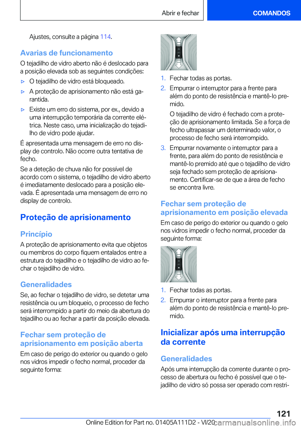 BMW 3 SERIES SEDAN PLUG-IN HYBRID 2021  Manual do condutor (in Portuguese) �A�j�u�s�t�e�s�,��c�o�n�s�u�l�t�e��a��p�á�g�i�n�a��1�1�4�.
�A�v�a�r�i�a�s��d�e��f�u�n�c�i�o�n�a�m�e�n�t�o
�O��t�e�j�a�d�i�l�h�o��d�e��v�i�d�r�o��a�b�e�r�t�o��n�ã�o��é��d�e�s�l�o�c�a�d�