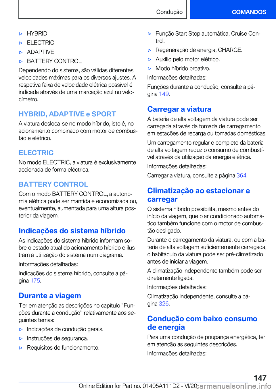 BMW 3 SERIES SEDAN PLUG-IN HYBRID 2021  Manual do condutor (in Portuguese) 'x�H�Y�B�R�I�D'x�E�L�E�C�T�R�I�C'x�A�D�A�P�T�I�V�E'x�B�A�T�T�E�R�Y��C�O�N�T�R�O�L
�D�e�p�e�n�d�e�n�d�o��d�o��s�i�s�t�e�m�a�,��s�ã�o��v�á�l�i�d�a�s��d�i�f�e�r�e�n�t�e�s
�v�e�l�o