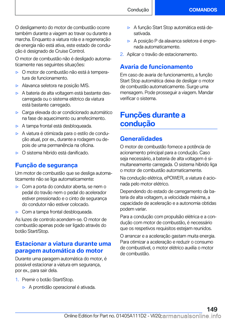 BMW 3 SERIES SEDAN PLUG-IN HYBRID 2021  Manual do condutor (in Portuguese) �O��d�e�s�l�i�g�a�m�e�n�t�o��d�o��m�o�t�o�r��d�e��c�o�m�b�u�s�t�ã�o��o�c�o�r�r�e�t�a�m�b�é�m��d�u�r�a�n�t�e��a��v�i�a�g�e�m��a�o��t�r�a�v�a�r��o�u��d�u�r�a�n�t�e��a
�m�a�r�c�h�a�.��E�