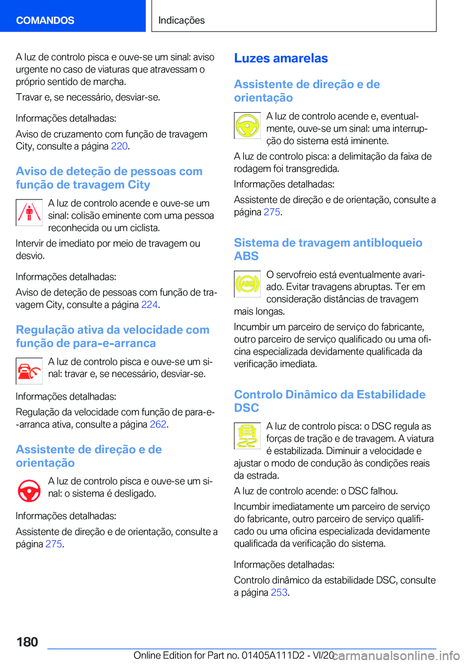 BMW 3 SERIES SEDAN PLUG-IN HYBRID 2021  Manual do condutor (in Portuguese) �A��l�u�z��d�e��c�o�n�t�r�o�l�o��p�i�s�c�a��e��o�u�v�e�-�s�e��u�m��s�i�n�a�l�:��a�v�i�s�o�u�r�g�e�n�t�e��n�o��c�a�s�o��d�e��v�i�a�t�u�r�a�s��q�u�e��a�t�r�a�v�e�s�s�a�m��o
�p�r�ó�p�r�i