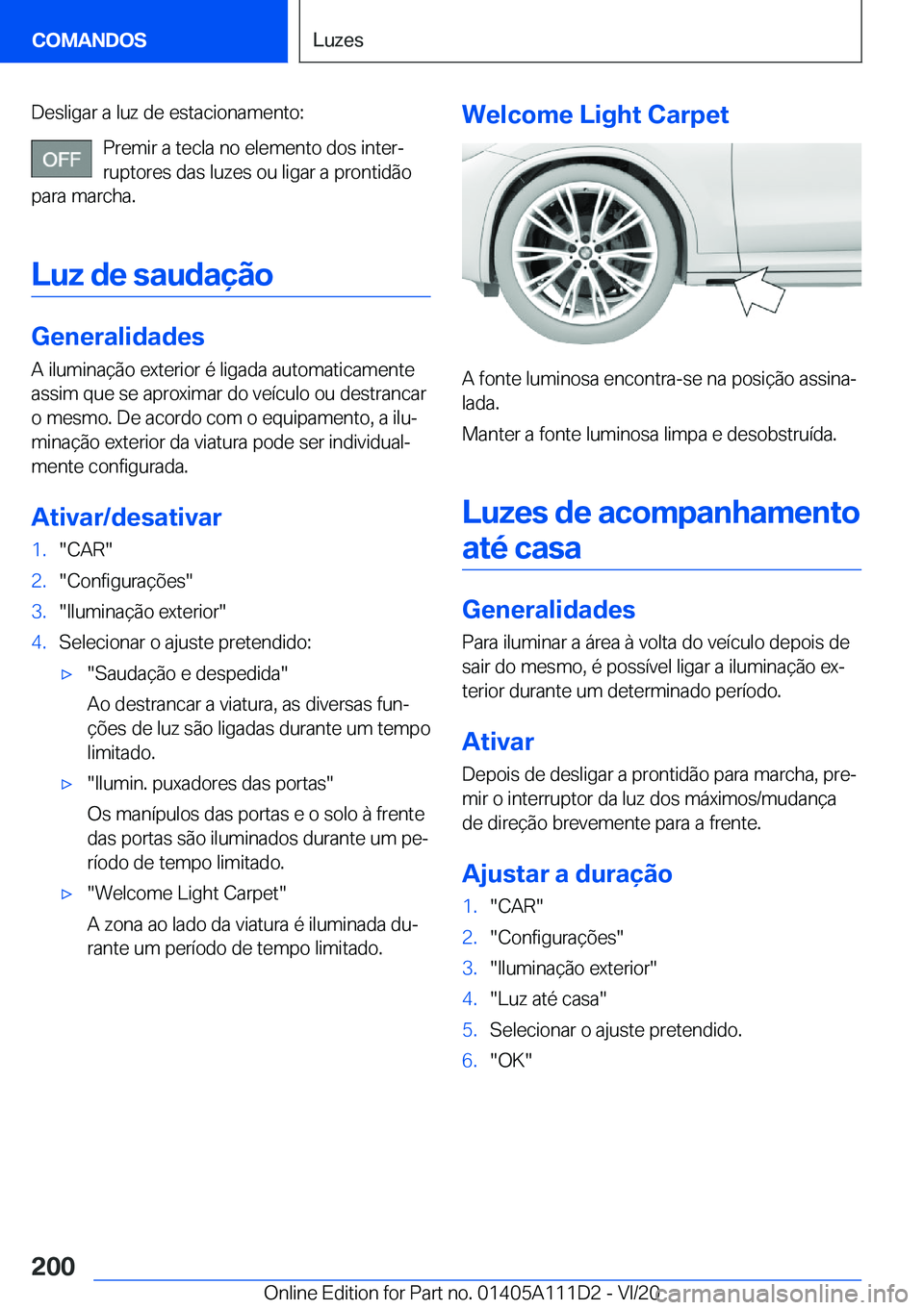 BMW 3 SERIES SEDAN PLUG-IN HYBRID 2021  Manual do condutor (in Portuguese) �D�e�s�l�i�g�a�r��a��l�u�z��d�e��e�s�t�a�c�i�o�n�a�m�e�n�t�o�:�P�r�e�m�i�r��a��t�e�c�l�a��n�o��e�l�e�m�e�n�t�o��d�o�s��i�n�t�e�rª�r�u�p�t�o�r�e�s��d�a�s��l�u�z�e�s��o�u��l�i�g�a�r��a�