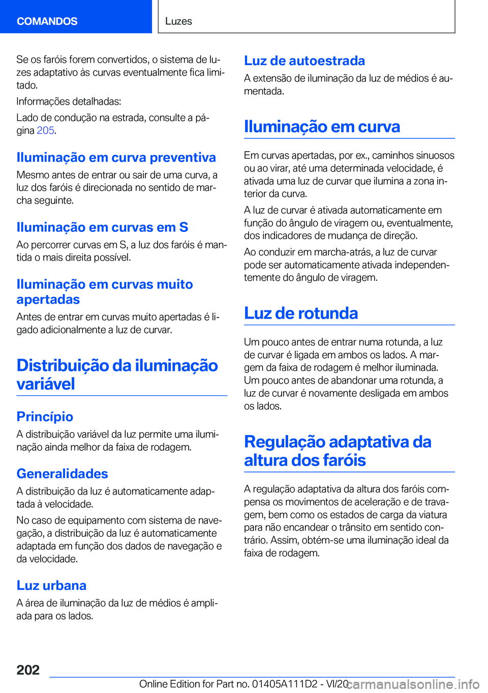 BMW 3 SERIES SEDAN PLUG-IN HYBRID 2021  Manual do condutor (in Portuguese) �S�e��o�s��f�a�r�ó�i�s��f�o�r�e�m��c�o�n�v�e�r�t�i�d�o�s�,��o��s�i�s�t�e�m�a��d�e��l�uª�z�e�s��a�d�a�p�t�a�t�i�v�o��à�s��c�u�r�v�a�s��e�v�e�n�t�u�a�l�m�e�n�t�e��f�i�c�a��l�i�m�iª
�