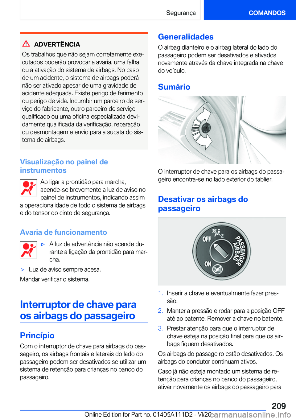 BMW 3 SERIES SEDAN PLUG-IN HYBRID 2021  Manual do condutor (in Portuguese) �A�D�V�E�R�T�Ê�N�C�I�A
�O�s��t�r�a�b�a�l�h�o�s��q�u�e��n�ã�o��s�e�j�a�m��c�o�r�r�e�t�a�m�e�n�t�e��e�x�eª
�c�u�t�a�d�o�s��p�o�d�e�r�ã�o��p�r�o�v�o�c�a�r��a��a�v�a�r�i�a�,��u�m�a��f�a�l