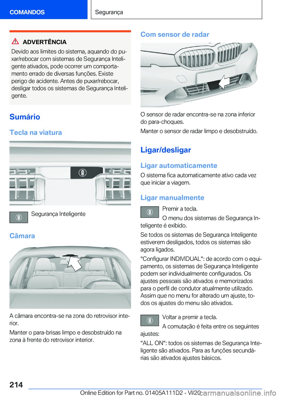 BMW 3 SERIES SEDAN PLUG-IN HYBRID 2021  Manual do condutor (in Portuguese) �A�D�V�E�R�T�Ê�N�C�I�A
�D�e�v�i�d�o��a�o�s��l�i�m�i�t�e�s��d�o��s�i�s�t�e�m�a�,��a�q�u�a�n�d�o��d�o��p�uª
�x�a�r�/�r�e�b�o�c�a�r��c�o�m��s�i�s�t�e�m�a�s��d�e��S�e�g�u�r�a�n�