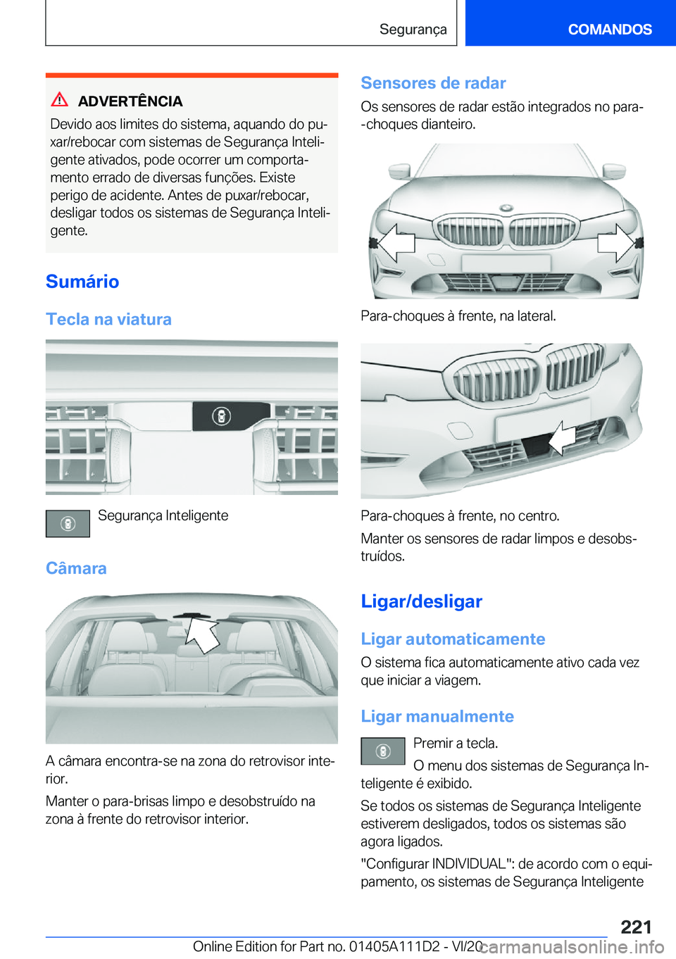 BMW 3 SERIES SEDAN PLUG-IN HYBRID 2021  Manual do condutor (in Portuguese) �A�D�V�E�R�T�Ê�N�C�I�A
�D�e�v�i�d�o��a�o�s��l�i�m�i�t�e�s��d�o��s�i�s�t�e�m�a�,��a�q�u�a�n�d�o��d�o��p�uª
�x�a�r�/�r�e�b�o�c�a�r��c�o�m��s�i�s�t�e�m�a�s��d�e��S�e�g�u�r�a�n�