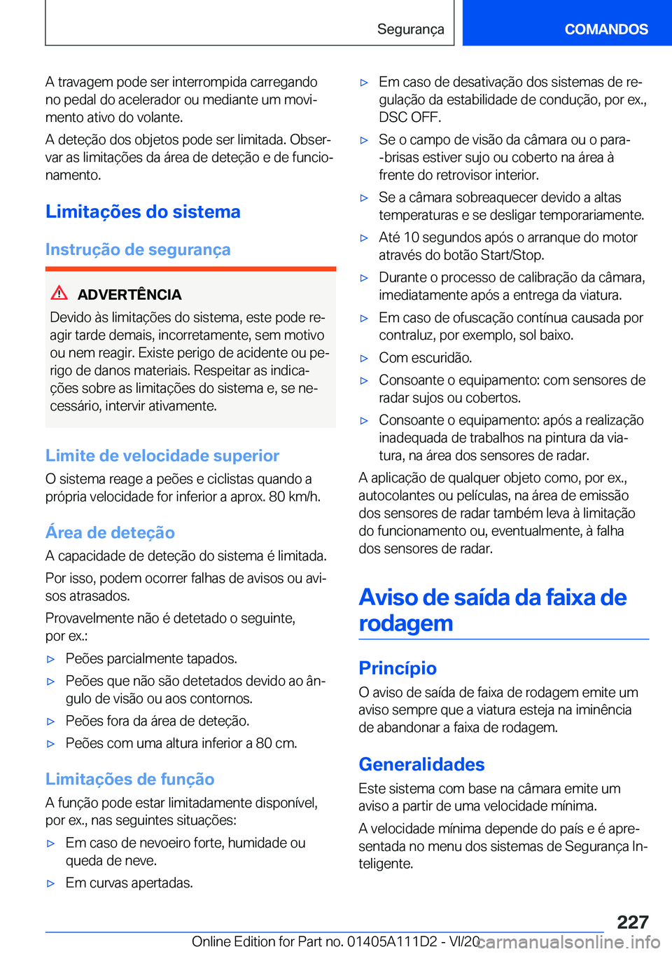 BMW 3 SERIES SEDAN PLUG-IN HYBRID 2021  Manual do condutor (in Portuguese) �A��t�r�a�v�a�g�e�m��p�o�d�e��s�e�r��i�n�t�e�r�r�o�m�p�i�d�a��c�a�r�r�e�g�a�n�d�o
�n�o��p�e�d�a�l��d�o��a�c�e�l�e�r�a�d�o�r��o�u��m�e�d�i�a�n�t�e��u�m��m�o�v�iª �m�e�n�t�o��a�t�i�v�o��