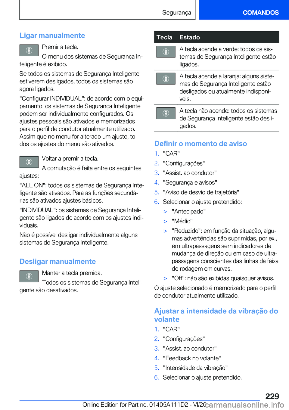 BMW 3 SERIES SEDAN PLUG-IN HYBRID 2021  Manual do condutor (in Portuguese) �L�i�g�a�r��m�a�n�u�a�l�m�e�n�t�e�P�r�e�m�i�r��a��t�e�c�l�a�.
�O��m�e�n�u��d�o�s��s�i�s�t�e�m�a�s��d�e��S�e�g�u�r�a�n�