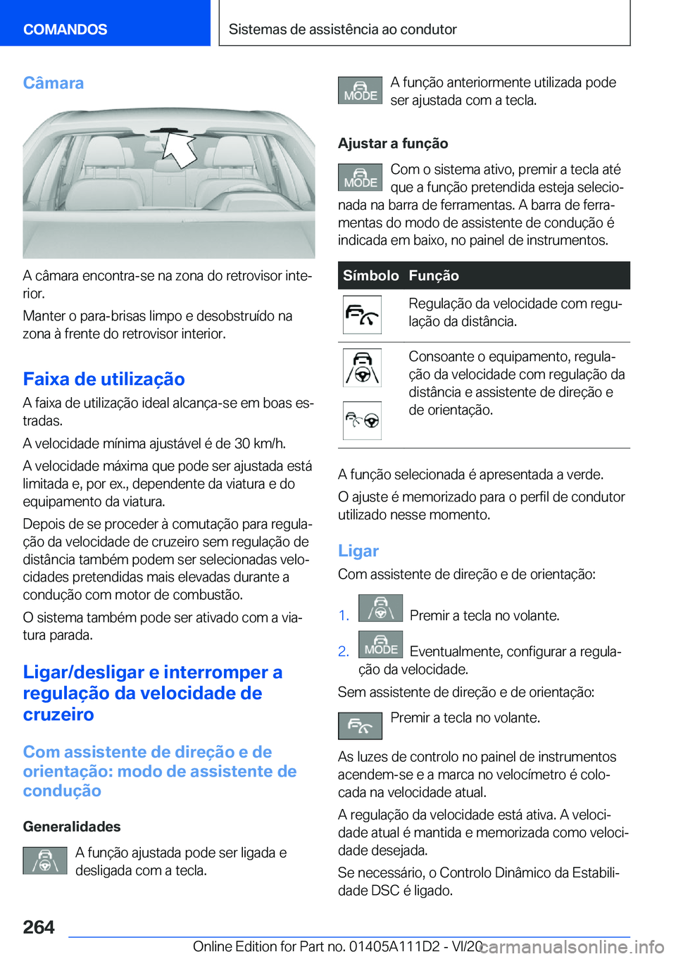 BMW 3 SERIES SEDAN PLUG-IN HYBRID 2021  Manual do condutor (in Portuguese) �C�â�m�a�r�a
�A��c�â�m�a�r�a��e�n�c�o�n�t�r�a�-�s�e��n�a��z�o�n�a��d�o��r�e�t�r�o�v�i�s�o�r��i�n�t�eª
�r�i�o�r�.
�M�a�n�t�e�r��o��p�a�r�a�-�b�r�i�s�a�s��l�i�m�p�o��e��d�e�s�o�b�s�t�r�u