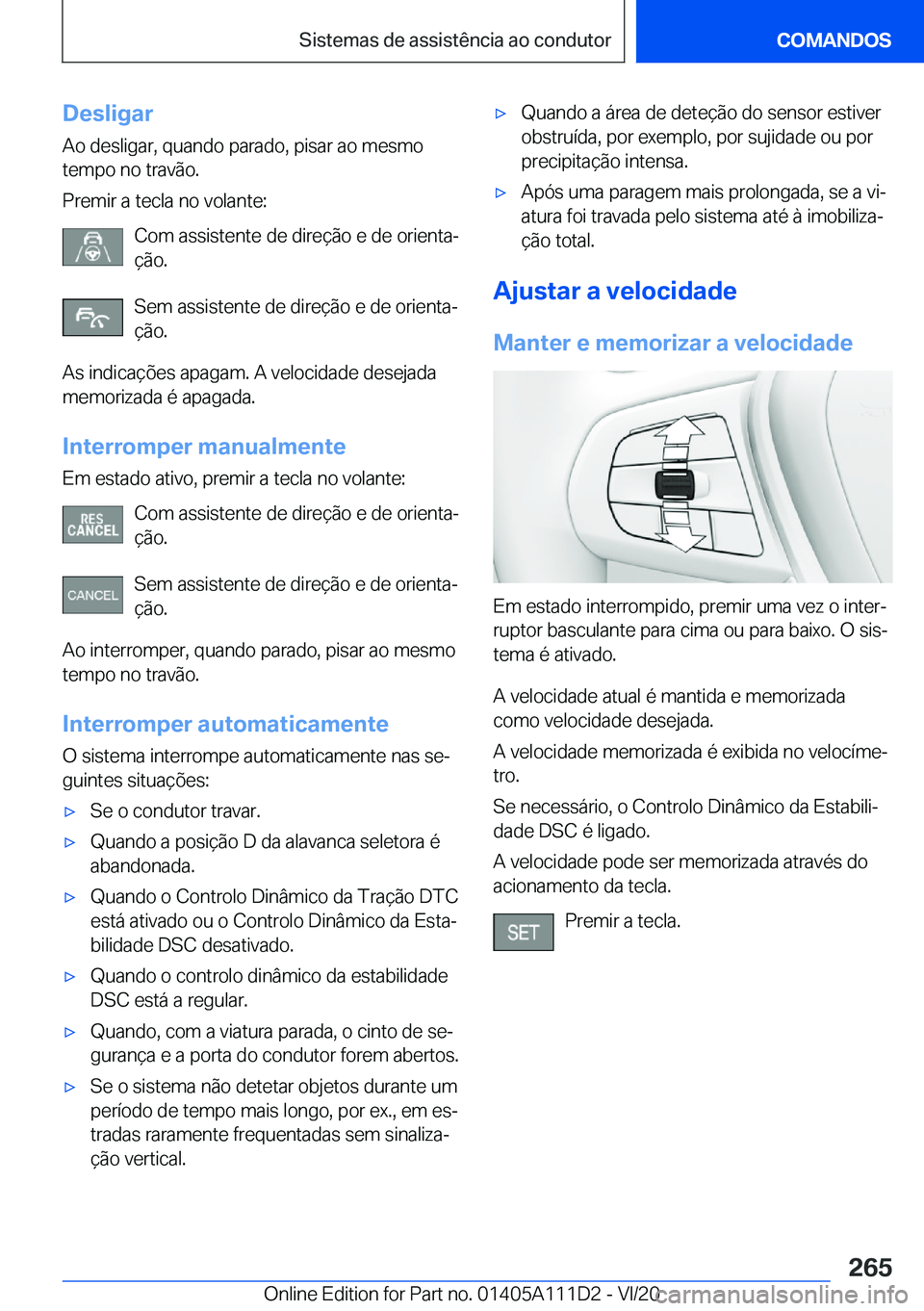 BMW 3 SERIES SEDAN PLUG-IN HYBRID 2021  Manual do condutor (in Portuguese) �D�e�s�l�i�g�a�r
�A�o��d�e�s�l�i�g�a�r�,��q�u�a�n�d�o��p�a�r�a�d�o�,��p�i�s�a�r��a�o��m�e�s�m�o
�t�e�m�p�o��n�o��t�r�a�v�ã�o�.
�P�r�e�m�i�r��a��t�e�c�l�a��n�o��v�o�l�a�n�t�e�:
�C�o�m��a�