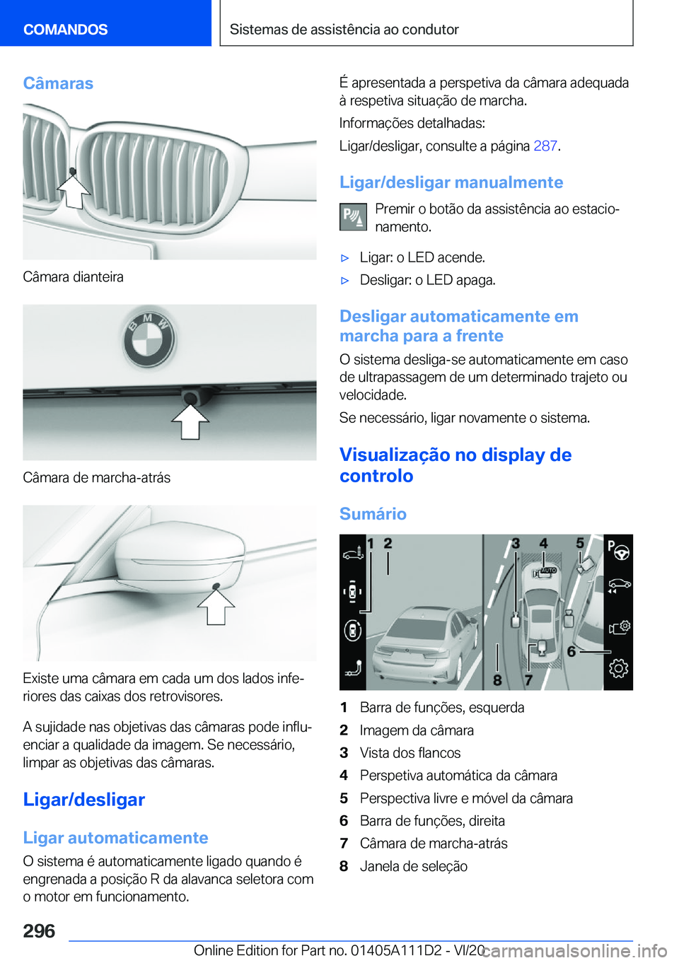 BMW 3 SERIES SEDAN PLUG-IN HYBRID 2021  Manual do condutor (in Portuguese) �C�â�m�a�r�a�s
�C�â�m�a�r�a��d�i�a�n�t�e�i�r�a
�C�â�m�a�r�a��d�e��m�a�r�c�h�a�-�a�t�r�á�s
�E�x�i�s�t�e��u�m�a��c�â�m�a�r�a��e�m��c�a�d�a��u�m��d�o�s��l�a�d�o�s��i�n�f�eª�r�i�o�r�e�s�