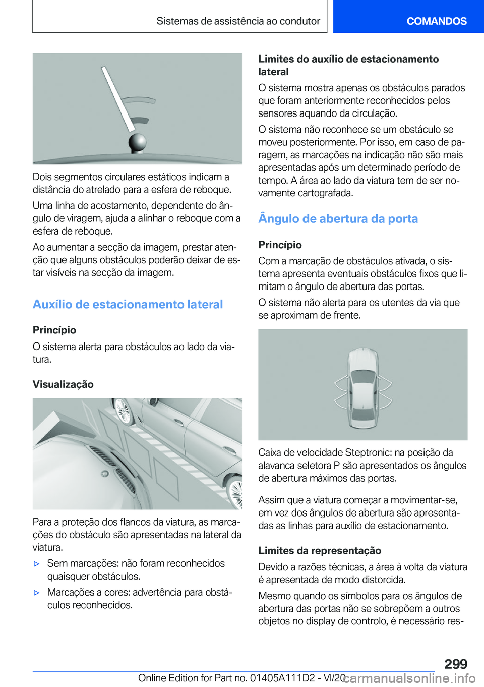 BMW 3 SERIES SEDAN PLUG-IN HYBRID 2021  Manual do condutor (in Portuguese) �D�o�i�s��s�e�g�m�e�n�t�o�s��c�i�r�c�u�l�a�r�e�s��e�s�t�á�t�i�c�o�s��i�n�d�i�c�a�m��a
�d�i�s�t�â�n�c�i�a��d�o��a�t�r�e�l�a�d�o��p�a�r�a��a��e�s�f�e�r�a��d�e��r�e�b�o�q�u�e�.
�U�m�a��l�i