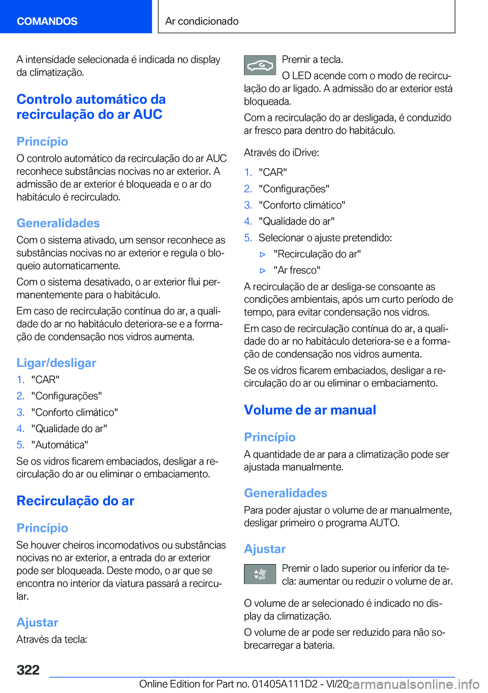 BMW 3 SERIES SEDAN PLUG-IN HYBRID 2021  Manual do condutor (in Portuguese) �A��i�n�t�e�n�s�i�d�a�d�e��s�e�l�e�c�i�o�n�a�d�a��é��i�n�d�i�c�a�d�a��n�o��d�i�s�p�l�a�y
�d�a��c�l�i�m�a�t�i�z�a�