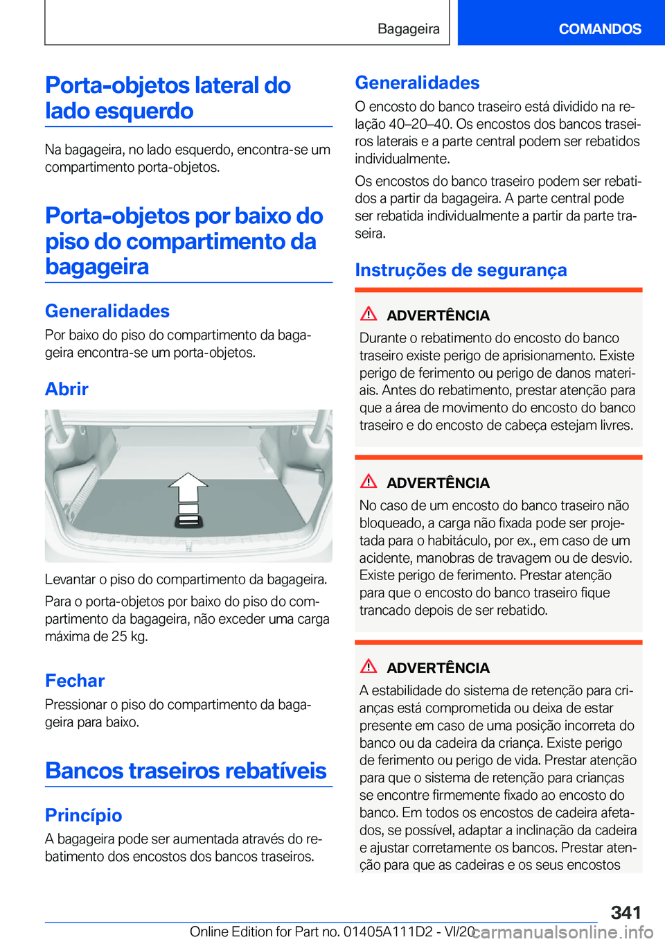 BMW 3 SERIES SEDAN PLUG-IN HYBRID 2021  Manual do condutor (in Portuguese) �P�o�r�t�a�-�o�b�j�e�t�o�s��l�a�t�e�r�a�l��d�o�l�a�d�o��e�s�q�u�e�r�d�o
�N�a��b�a�g�a�g�e�i�r�a�,��n�o��l�a�d�o��e�s�q�u�e�r�d�o�,��e�n�c�o�n�t�r�a�-�s�e��u�m�c�o�m�p�a�r�t�i�m�e�n�t�o��p�o�